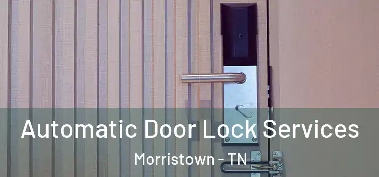 Automatic Door Lock Services Morristown - TN