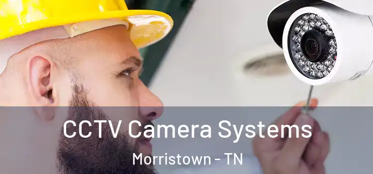 CCTV Camera Systems Morristown - TN