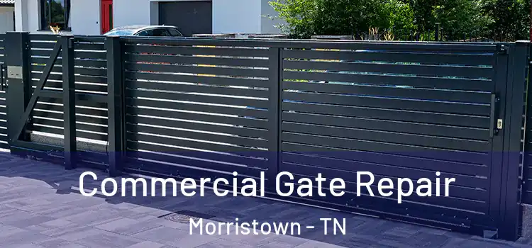 Commercial Gate Repair Morristown - TN