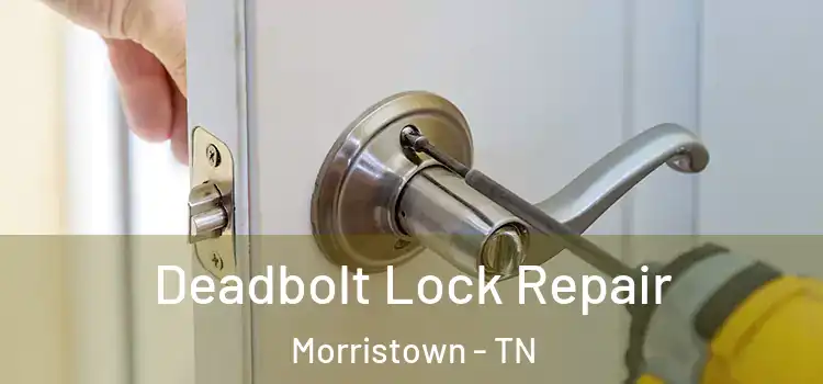 Deadbolt Lock Repair Morristown - TN
