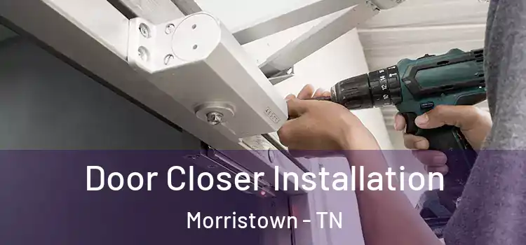 Door Closer Installation Morristown - TN