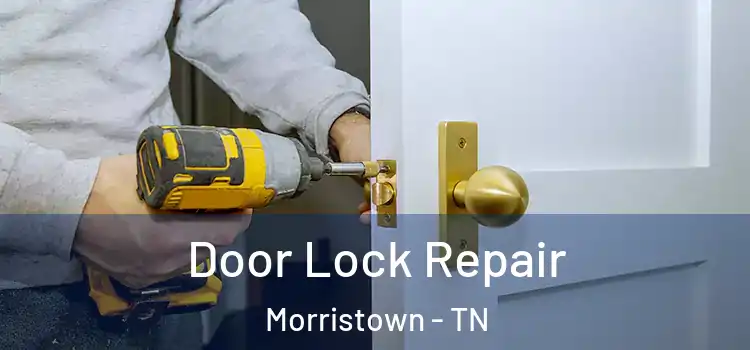 Door Lock Repair Morristown - TN