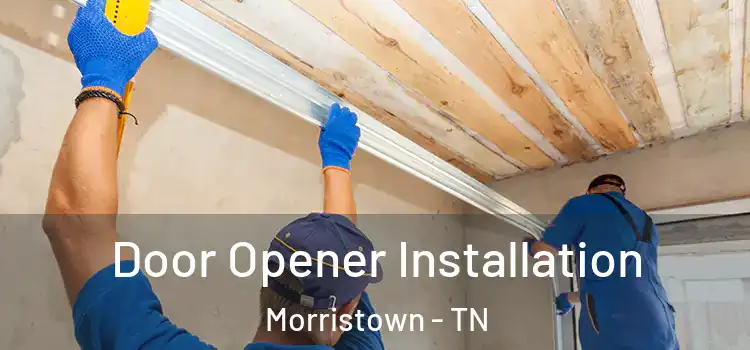 Door Opener Installation Morristown - TN