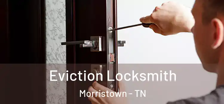  Eviction Locksmith Morristown - TN