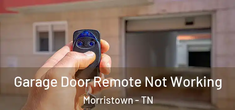  Garage Door Remote Not Working Morristown - TN