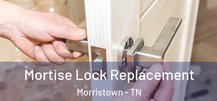 Mortise Lock Replacement Morristown - TN