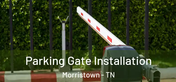 Parking Gate Installation Morristown - TN