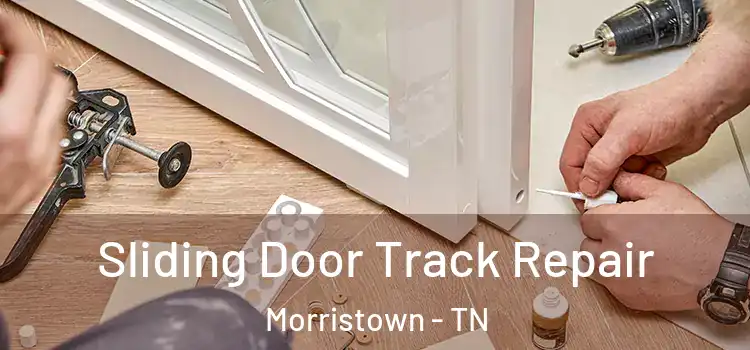Sliding Door Track Repair Morristown - TN