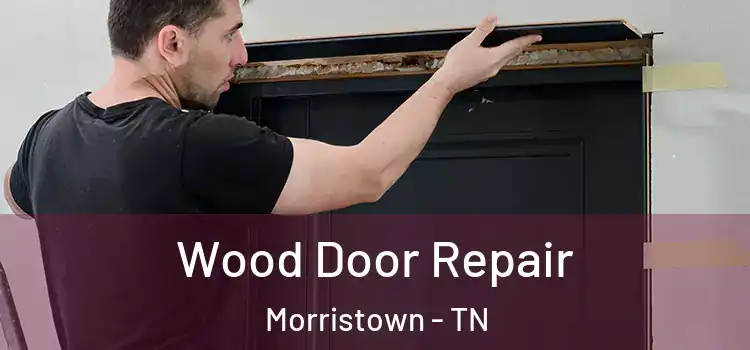Wood Door Repair Morristown - TN